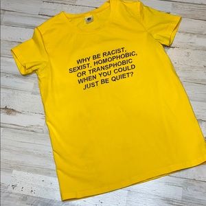 Why Be Racist, Sexist, Homophobic, Transphobic Tee